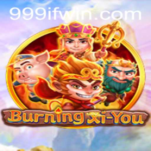 Discover the Epic Journey of BurningXiYou: A Dive into the Adventure