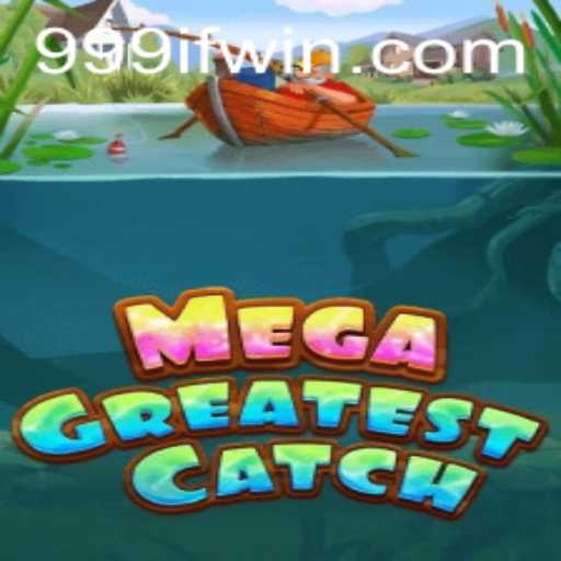 Exploring MegaGreatestCatch: The Ultimate Gaming Experience with 999IF